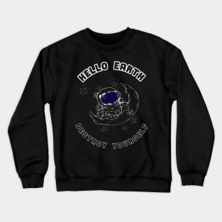 Astronaut Hello earth destroy yourself warning gift Crewneck Sweatshirt